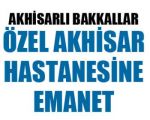 Bakkallar Özel Akhisar Hastanesine Emanet !