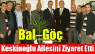 Bal – Göç Keskinoğlu Ailesini Ziyaret Etti