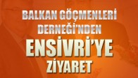 Balkan Göçmenleri Kültürünü Yaşatma ve Dayanışma Derneğinden Ensivri'ye Ziyaret