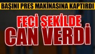 Başı Pres Makinasına Sıkıştı