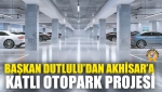 Başkan Dutlulu’dan Akhisar’a Katlı Otopark Projesi