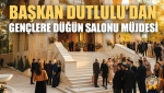 Başkan Dutlulu’dan Gençlere Düğün Salonu Müjdesi