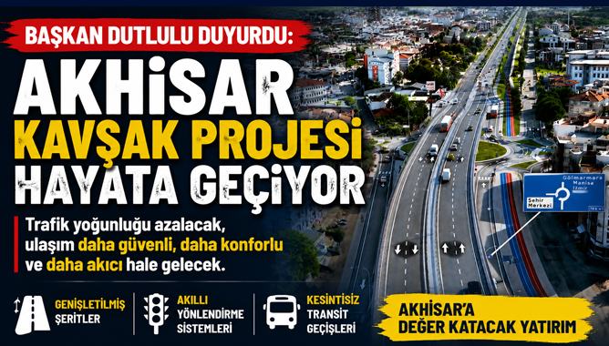 Başkan Dutlulu Duyurdu: Akhisar Kavşak Projesi Hayata Geçiyor