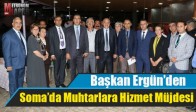 Başkan Ergün’den Soma’da Muhtarlara Hizmet Müjdesi