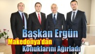 Başkan Ergün Makedonya’dan Konuklarını Ağırladı