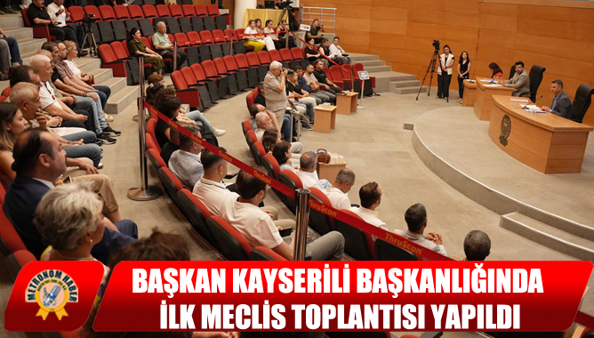 Başkan Kayserili Başkanlığında İlk Meclis Toplantısı Yapıldı