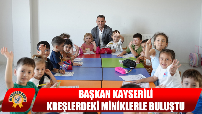Başkan Kayserili, Kreşlerdeki Miniklerle Buluştu