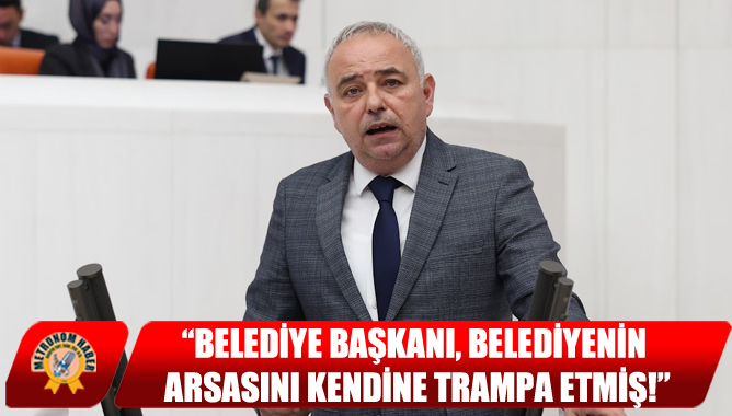 “Belediye Başkanı, Belediyenin Arsasını Kendine Trampa Etmiş!”