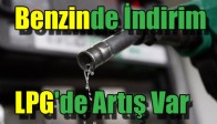 Benzinde İndirim LPG'de Artış Var