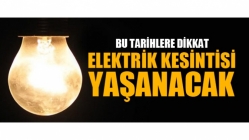 Bu Tarihlere Dikkat! Elektrik Kesintisi Var