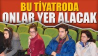 Bu Tiyatroda Onlar Yer Alacak