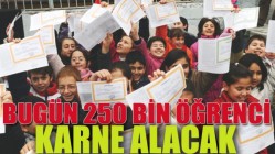 BUGÜN 250 BİN ÖĞRENCİ KARNE ALACAK