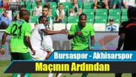 Bursaspor - Akhisarspor Maçının Ardından