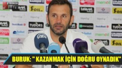 Buruk : " Kazanmak İçin Doğru Oynadık"