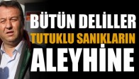 Bütün Deliller Tutuklu Sanıkların Aleyhine