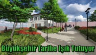 Büyükşehir Tarihe Işık Tutuyor