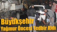 Büyükşehir Yağmur Öncesi Tedbir Aldı