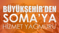 Büyükşehir'den Soma'ya Hizmet Yağmuru