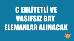 C Ehliyetli ve Vasıfsız Bay Elemanlar Alınacak