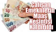 Çalışan Emeklilerin Maaş Kesintisi Kaldırıldı