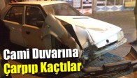 Cami Duvarına Çarpıp Kaçtılar