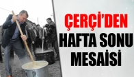 ÇERÇİ'DEN HAFTA SONU MESAİSİ