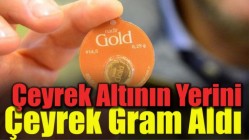 Çeyrek Altının Yerini Çeyrek Gram Aldı