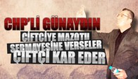 CHP’li Günaydın: “Çiftçiye Mazotu Sermayesine verseler çiftçi kar eder”