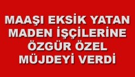 Chp’li Özel Madencilerin Eksik Yatan Maaşları İle İlgili Müjdeli Haberi Verdi