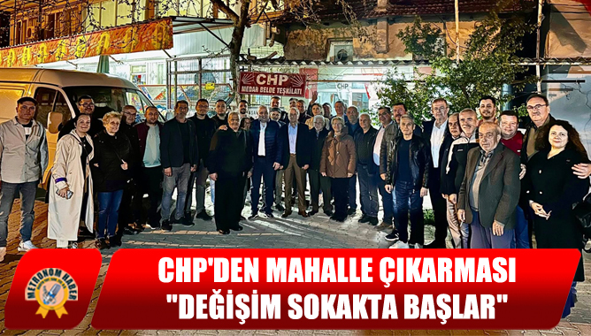 CHP'den Mahalle Çıkarması: "Değişim Sokakta Başlar"