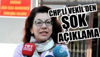 CHP'Lİ VEKİL'DEN ŞOK AÇIKLAMA!