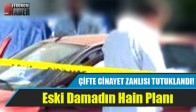 ÇİFTE CİNAYET ZANLISI TUTUKLANDI!