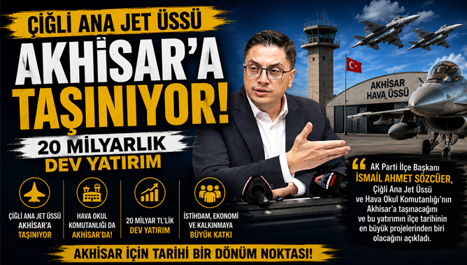 Çiğli Ana Jet Üssü Akhisar'a Taşınıyor: 20 Milyarlık Dev Yatırım