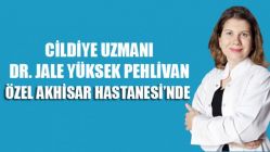 Cildiye Uzmanı Dr. Jale Yüksek Pehlivan Özel Akhisar Hastanesi’nde