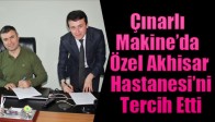 Çınarlı Makine’da Özel Akhisar Hastanesi’ni Tercih Etti