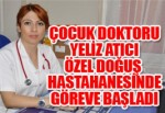 Çocuk Doktoru Yeliz Atıcı Özel Doğuş Hastanesinde Göreve Başladı