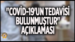 "Covid-19'un Tedavisi Bulunmuştur" Açıklaması