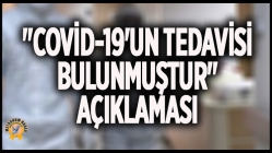 "Covid-19'un Tedavisi Bulunmuştur" Açıklaması