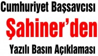 Cumhuriyet Başsavcısı Şahiner’den Yazılı Basın Açıklaması