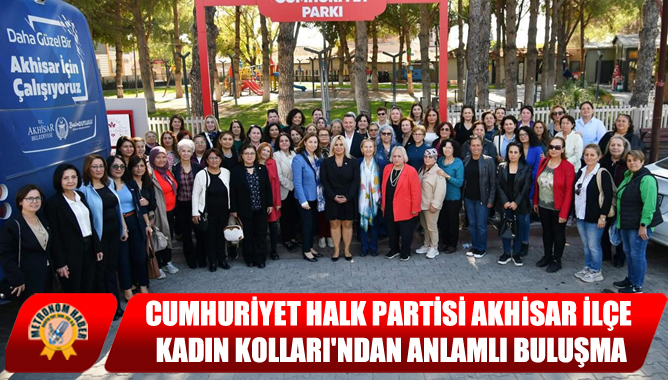 Cumhuriyet Halk Partisi Akhisar İlçe Kadın Kolları'ndan Anlamlı Buluşma