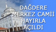 Dağdere Merkez Camii Hayırla Açıldı