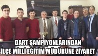 DART ŞAMPİYONLARINDAN İLÇE MİLLİ EĞİTİM MÜDÜRÜNE ZİYARET