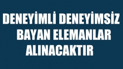 Deneyimli Deneyimsiz Bayan Elemanlar Alınacaktır