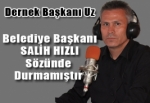 Dernek Başkanı Uz, Belediye Başkanı Sözünde Durmamıştır dedi.