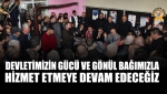 Devletimizin Gücü Ve Gönül Bağımızla Hizmet Etmeye Devam Edeceğiz