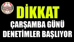 Dikkat Çarşamba Günü Denetimler Başlıyor