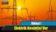 Dikkat ! Elektrik Kesintisi Var