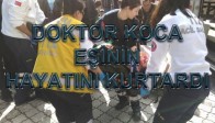 DOKTOR KOCA, EŞİNİN HAYATINI KURTARDI
