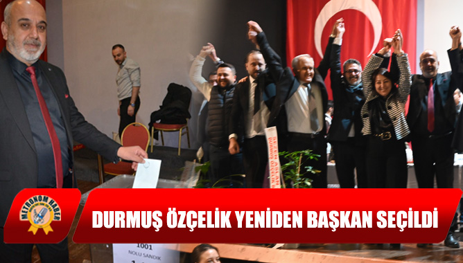 Durmuş Özçelik Yeniden Başkan Seçildi