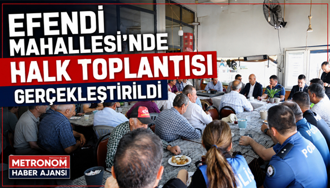 Efendi Mahallesi’nde Halk Toplantısı Gerçekleştirildi